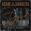 Adam Sanders - What If I'm Right (Stripped) - Single